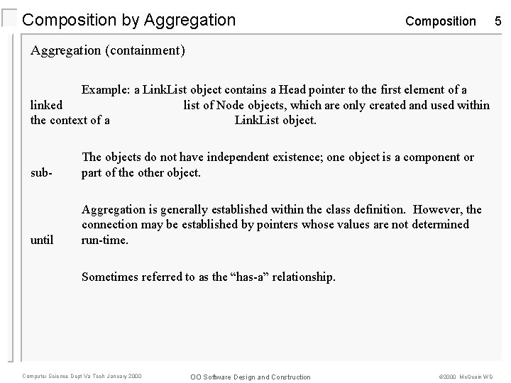 Composition by Aggregation Composition Aggregation (containment) Example: a Link. List object contains a Head Composition by Aggregation Composition Aggregation (containment) Example: a Link. List object contains a Head