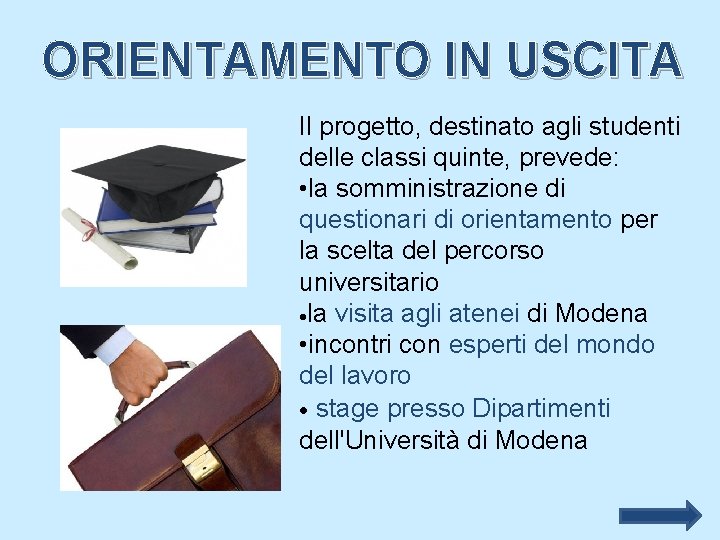 ORIENTAMENTO IN USCITA Il progetto, destinato agli studenti delle classi quinte, prevede: • la