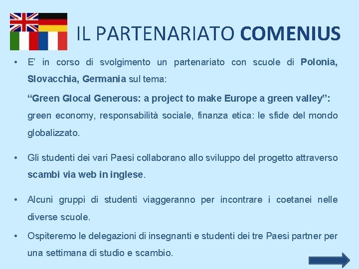 IL PARTENARIATO COMENIUS • E’ in corso di svolgimento un partenariato con scuole di