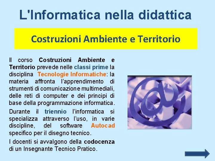 L'Informatica nella didattica Costruzioni Ambiente e Territorio Il corso Costruzioni Ambiente e Territorio prevede