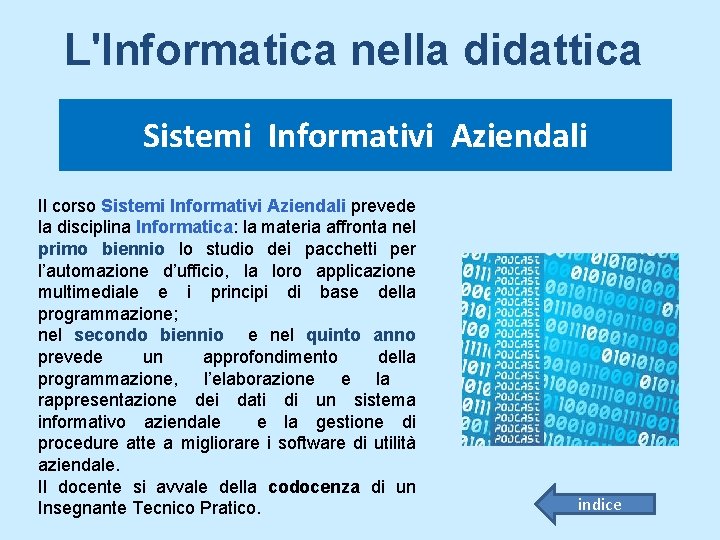 L'Informatica nella didattica Sistemi Informativi Aziendali Il corso Sistemi Informativi Aziendali prevede la disciplina