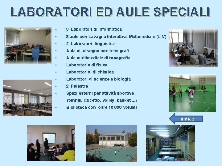 LABORATORI ED AULE SPECIALI • 3 Laboratori di informatica • 8 aule con Lavagna