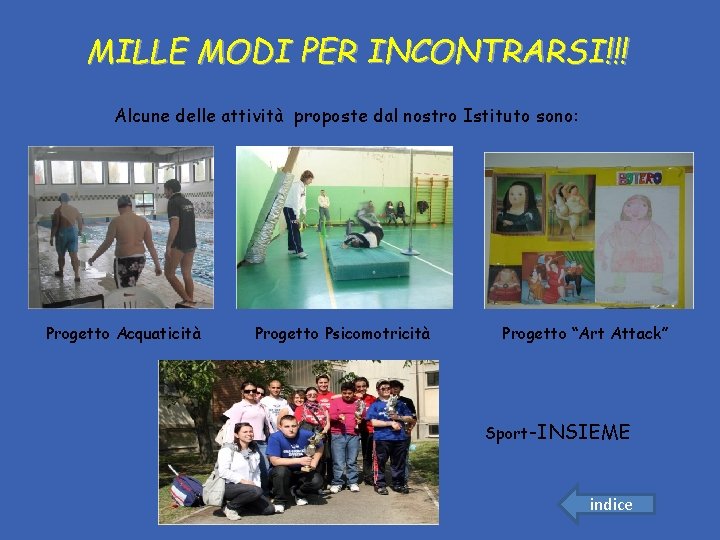 MILLE MODI PER INCONTRARSI!!! Alcune delle attività proposte dal nostro Istituto sono: Progetto Acquaticità