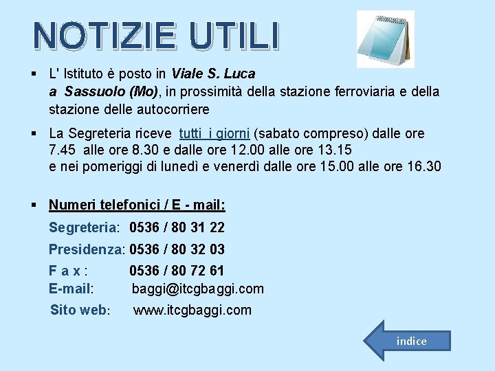 NOTIZIE UTILI § L' Istituto è posto in Viale S. Luca a Sassuolo (Mo),