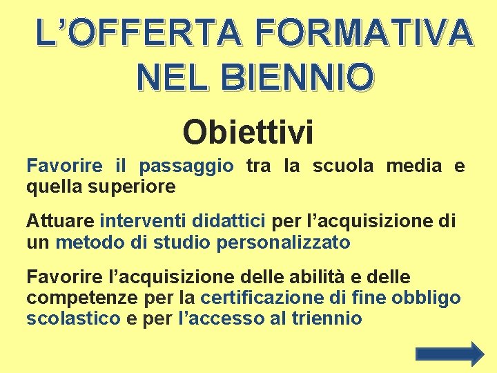 L’OFFERTA FORMATIVA NEL BIENNIO Obiettivi Favorire il passaggio tra la scuola media e quella