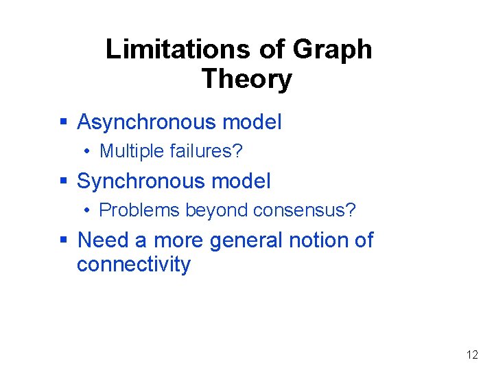 Limitations of Graph Theory § Asynchronous model • Multiple failures? § Synchronous model •