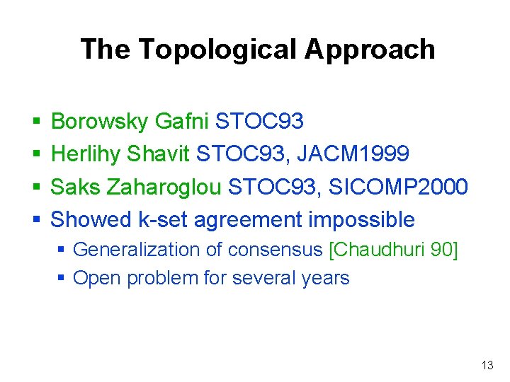 The Topological Approach § § Borowsky Gafni STOC 93 Herlihy Shavit STOC 93, JACM