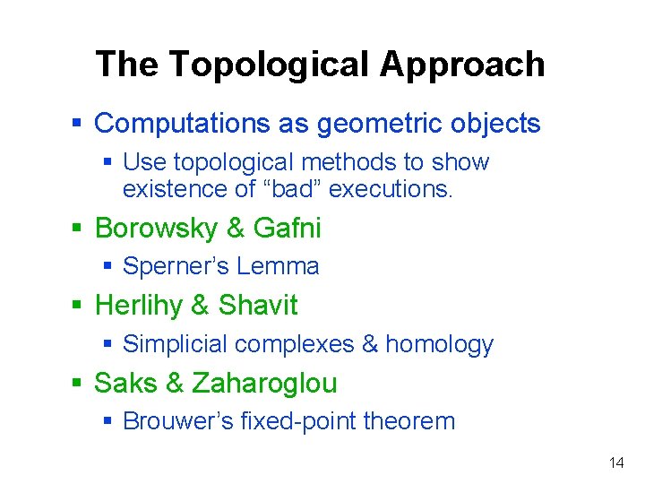 The Topological Approach § Computations as geometric objects § Use topological methods to show