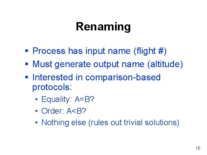 Renaming § Process has input name (flight #) § Must generate output name (altitude)