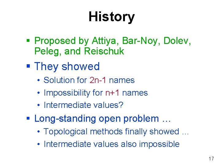 History § Proposed by Attiya, Bar-Noy, Dolev, Peleg, and Reischuk § They showed •