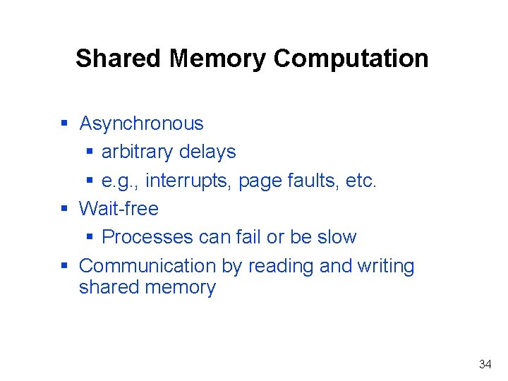 Shared Memory Computation § Asynchronous § arbitrary delays § e. g. , interrupts, page