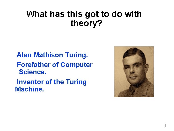 What has this got to do with theory? Alan Mathison Turing. Forefather of Computer