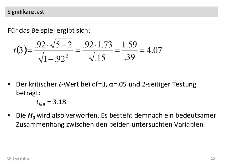 Signifikanztest Für das Beispiel ergibt sich: • Der kritischer t-Wert bei df=3, α=. 05