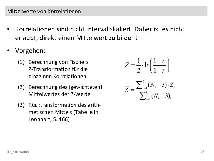 Mittelwerte von Korrelationen • Korrelationen sind nicht intervallskaliert. Daher ist es nicht erlaubt, direkt