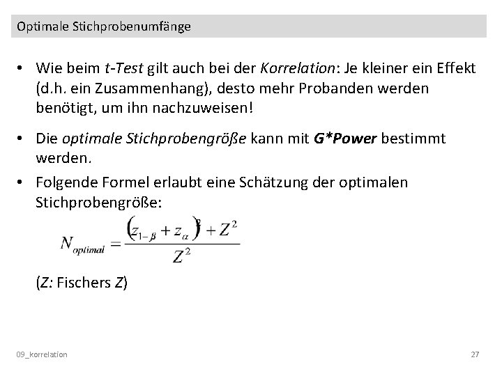 Optimale Stichprobenumfänge • Wie beim t-Test gilt auch bei der Korrelation: Je kleiner ein