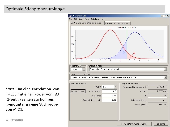 Optimale Stichprobenumfänge Fazit: Um eine Korrelation von r =. 50 mit einer Power von.