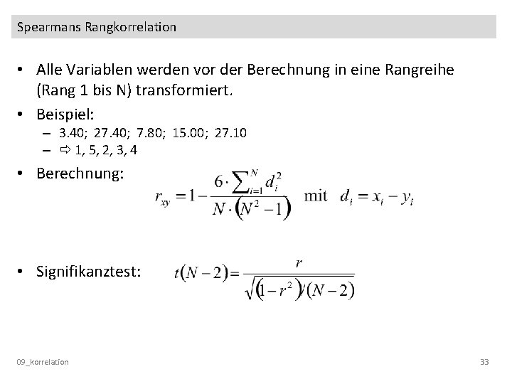 Spearmans Rangkorrelation • Alle Variablen werden vor der Berechnung in eine Rangreihe (Rang 1