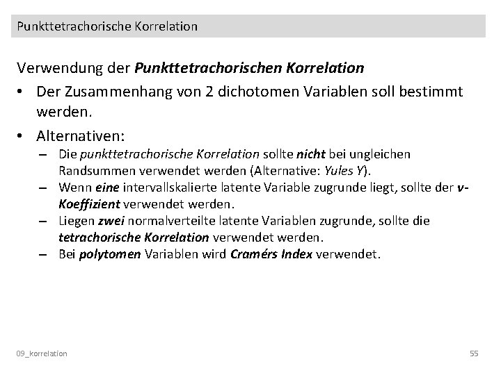 Punkttetrachorische Korrelation Verwendung der Punkttetrachorischen Korrelation • Der Zusammenhang von 2 dichotomen Variablen soll