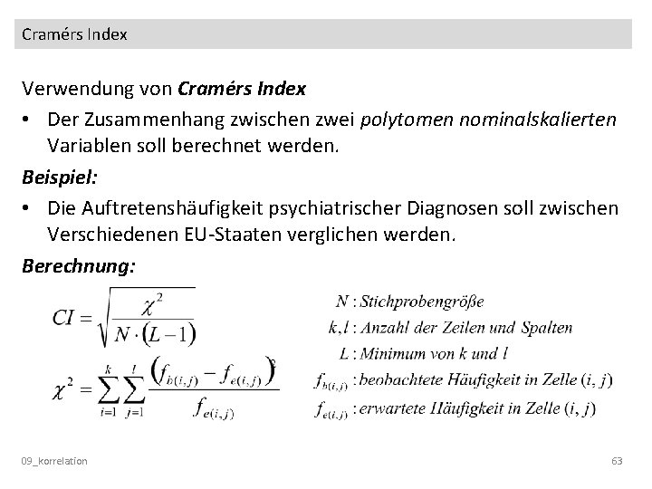 Cramérs Index Verwendung von Cramérs Index • Der Zusammenhang zwischen zwei polytomen nominalskalierten Variablen