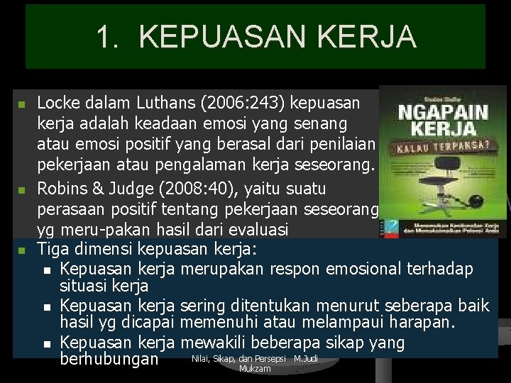 1. KEPUASAN KERJA n n n Locke dalam Luthans (2006: 243) kepuasan kerja adalah