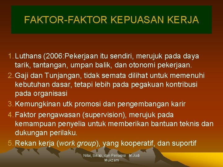 FAKTOR-FAKTOR KEPUASAN KERJA 1. Luthans (2006: Pekerjaan itu sendiri, merujuk pada daya tarik, tantangan,