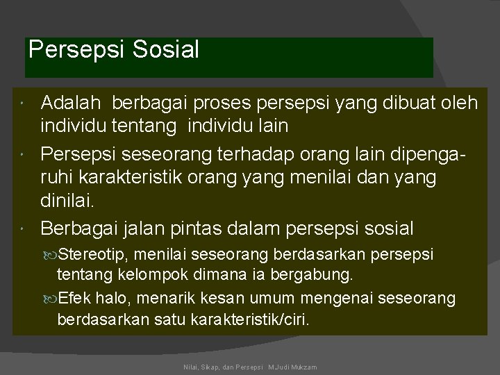 Persepsi Sosial Adalah berbagai proses persepsi yang dibuat oleh individu tentang individu lain Persepsi