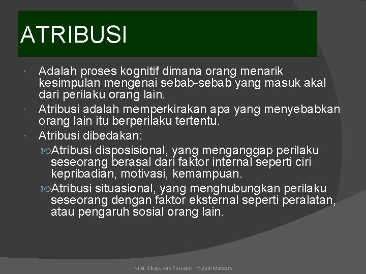 ATRIBUSI Adalah proses kognitif dimana orang menarik kesimpulan mengenai sebab-sebab yang masuk akal dari