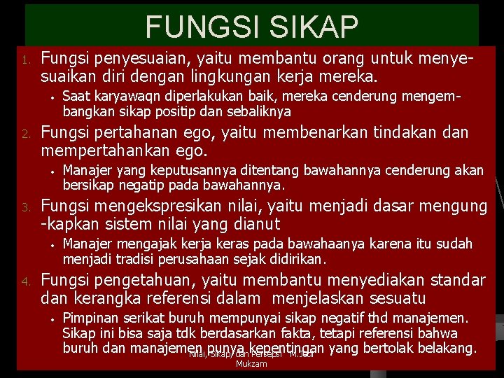 FUNGSI SIKAP 1. Fungsi penyesuaian, yaitu membantu orang untuk menyesuaikan diri dengan lingkungan kerja