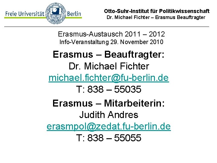 Otto-Suhr-Institut für Politikwissenschaft Dr. Michael Fichter – Erasmus Beauftragter Erasmus-Austausch 2011 – 2012 Info-Veranstaltung