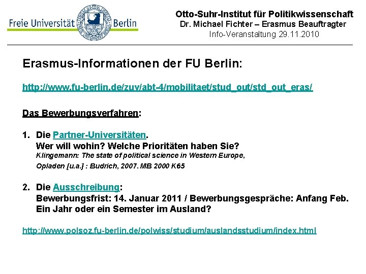 Otto-Suhr-Institut für Politikwissenschaft Dr. Michael Fichter – Erasmus Beauftragter Info-Veranstaltung 29. 11. 2010 Erasmus-Informationen