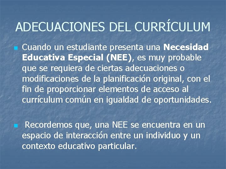 ADECUACIONES DEL CURRÍCULUM n n Cuando un estudiante presenta una Necesidad Educativa Especial (NEE),