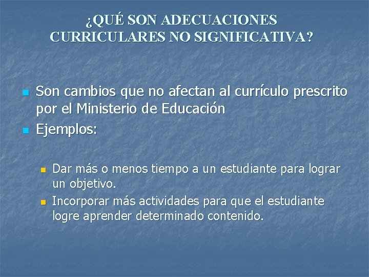 ¿QUÉ SON ADECUACIONES CURRICULARES NO SIGNIFICATIVA? n n Son cambios que no afectan al