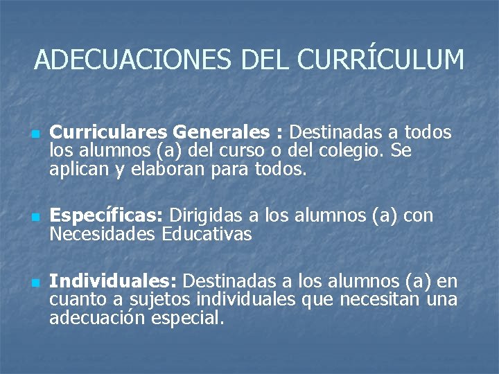 ADECUACIONES DEL CURRÍCULUM n n n Curriculares Generales : Destinadas a todos los alumnos