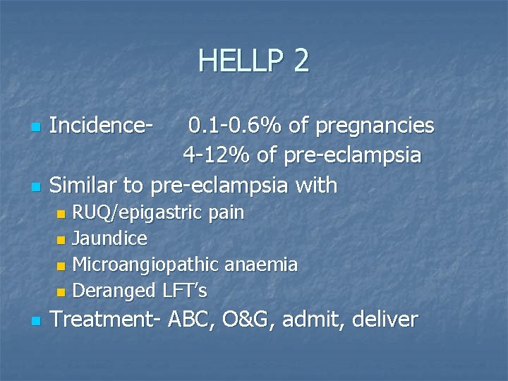 HELLP 2 n n Incidence- 0. 1 -0. 6% of pregnancies 4 -12% of