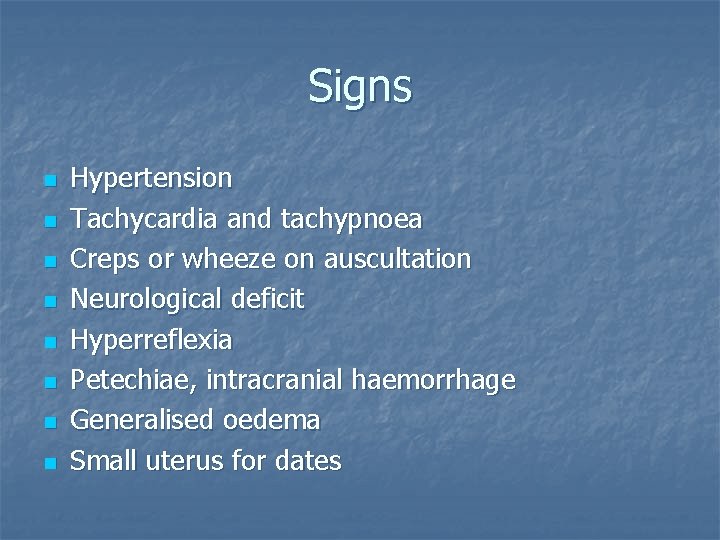 Signs n n n n Hypertension Tachycardia and tachypnoea Creps or wheeze on auscultation