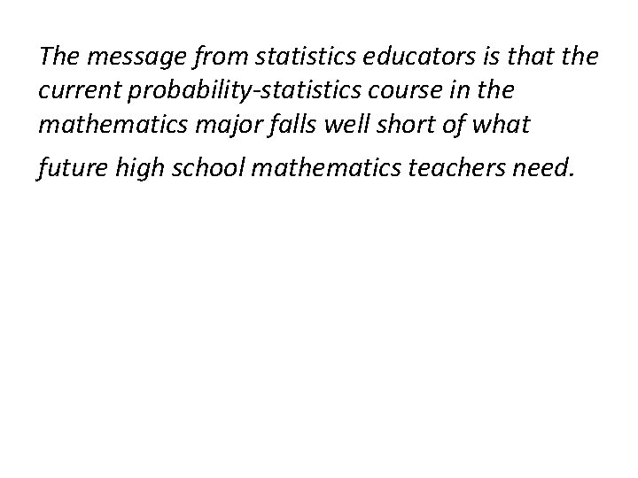 The message from statistics educators is that the current probability-statistics course in the mathematics