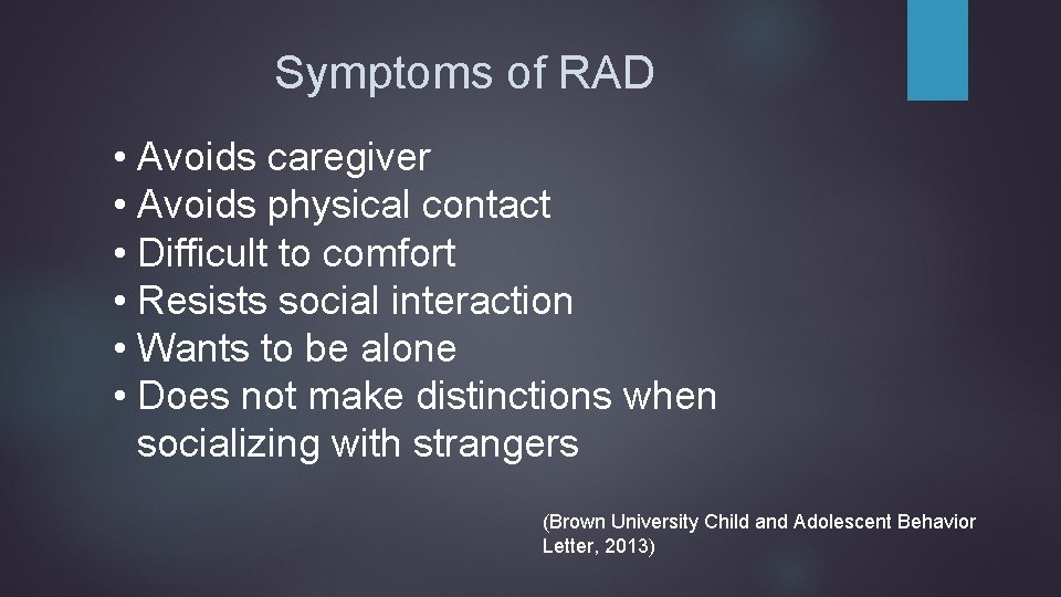 Symptoms of RAD • Avoids caregiver • Avoids physical contact • Difficult to comfort