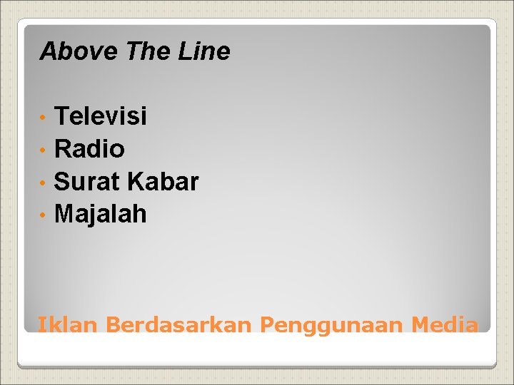 Above The Line Televisi • Radio • Surat Kabar • Majalah • Iklan Berdasarkan