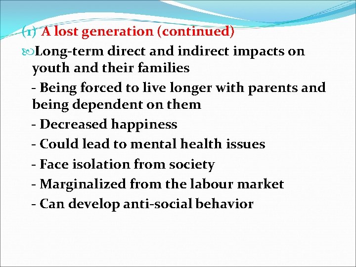 (1) A lost generation (continued) Long-term direct and indirect impacts on youth and their