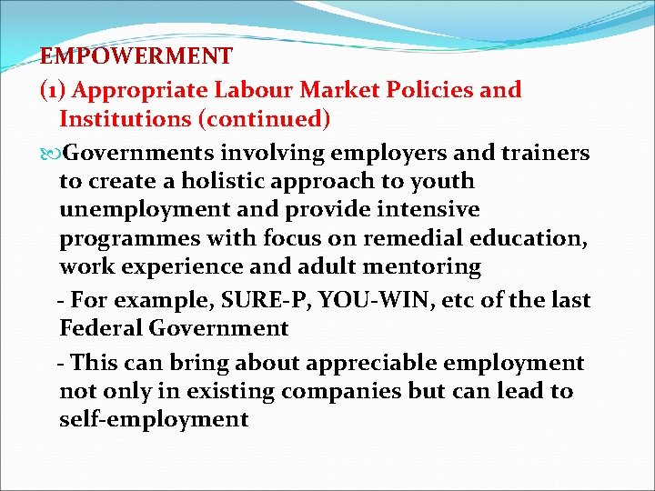 EMPOWERMENT (1) Appropriate Labour Market Policies and Institutions (continued) Governments involving employers and trainers