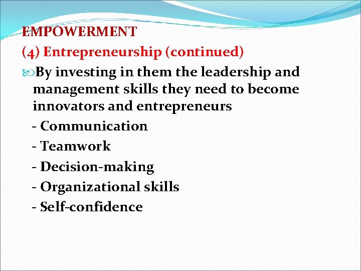 EMPOWERMENT (4) Entrepreneurship (continued) By investing in them the leadership and management skills they