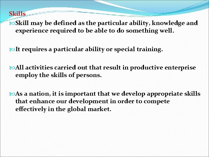 Skills Skill may be defined as the particular ability, knowledge and experience required to