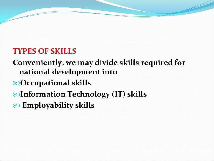 TYPES OF SKILLS Conveniently, we may divide skills required for national development into Occupational