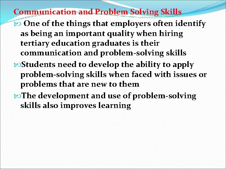 Communication and Problem Solving Skills One of the things that employers often identify as