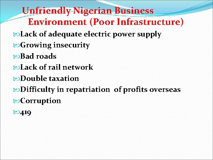 Unfriendly Nigerian Business Environment (Poor Infrastructure) Lack of adequate electric power supply Growing insecurity