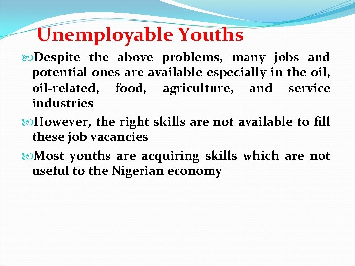 Unemployable Youths Despite the above problems, many jobs and potential ones are available especially