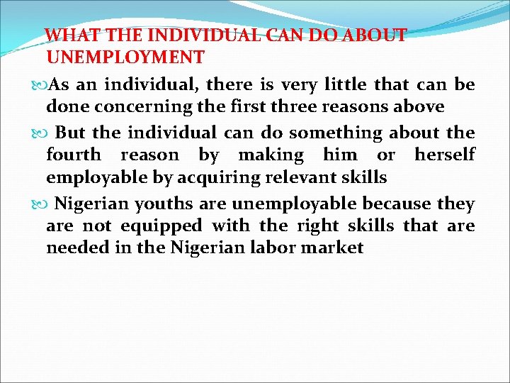 WHAT THE INDIVIDUAL CAN DO ABOUT UNEMPLOYMENT As an individual, there is very little