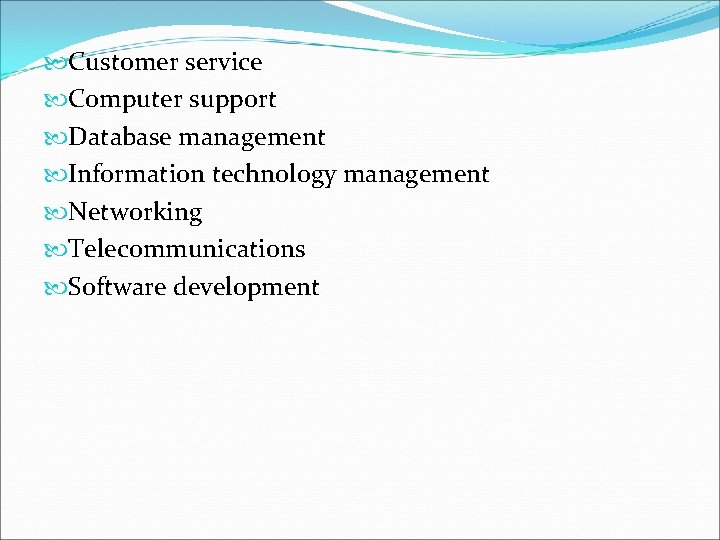  Customer service Computer support Database management Information technology management Networking Telecommunications Software development