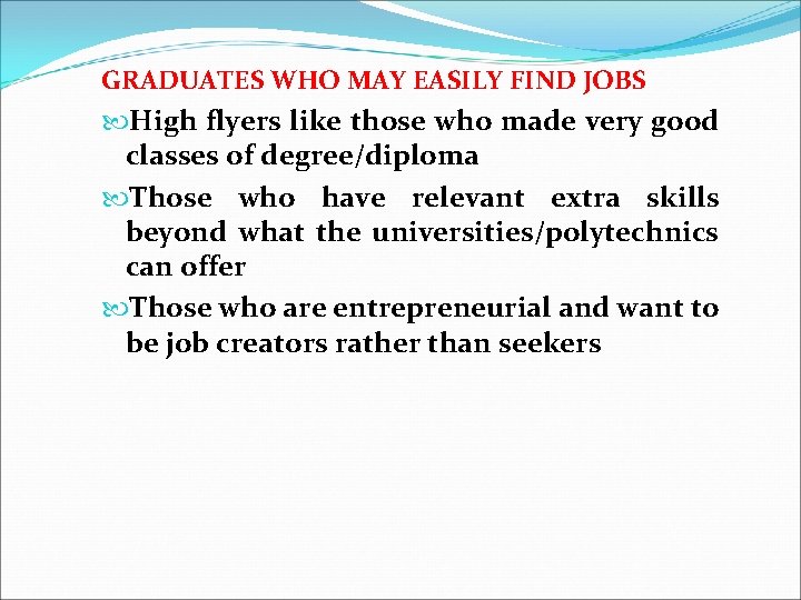 GRADUATES WHO MAY EASILY FIND JOBS High flyers like those who made very good