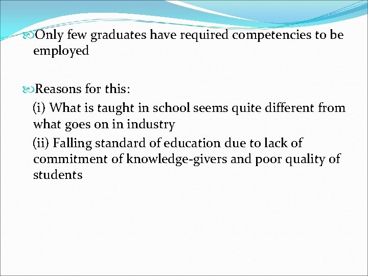 Only few graduates have required competencies to be employed Reasons for this: (i)